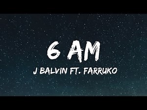 J Balvin - 6 AM ft. Farruko ( Lyrics)