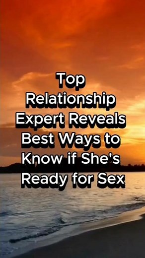 Top Relationship Expert Reveals Best Ways to Know if She's Ready for Sex