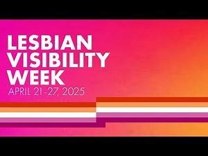 Lesbian Visibility Week April 21-27, 2025