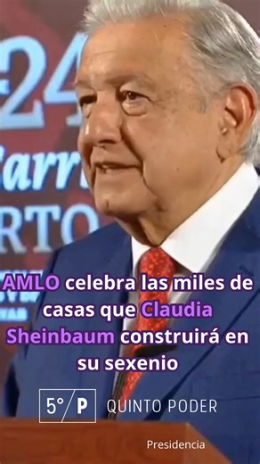 AMLO celebra las miles de casas que Claudia Sheinbaum construirá en su sexenio. | Quinto Poder