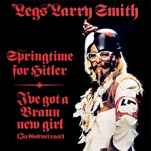 "Legs" Larry Smith - Springtime For Hitler / I've Got A Braun New Girl (In God Wet Rust)