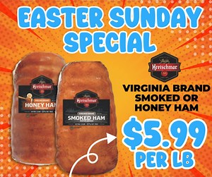 For Easter Sunday only, pick up some Kretschmar Virginia Brand Smoked or Honey Ham from the Deli for just $5.99 lb! | Price Cutter