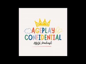 Ageplay Confidential - Season 3 EP 4 - revealing your secret to your partner
