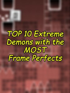 Top 10 Geometry Dash Demons: Most Frame Perfects