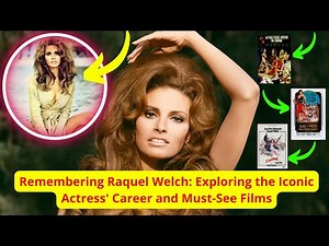 Remembering Raquel Welch: Exploring the Iconic Actress' Career and Must-See Films