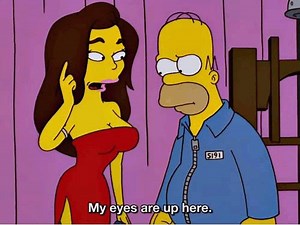 Woman: Um, Homer, my eyes are up here. Homer Simpson: I`ve made my choice. #TheSimpsons #HomerSimpson | TVGAG