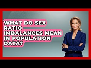 What Do Sex Ratio Imbalances Mean In Population Data? - Demographic Data Answers