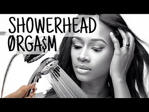 HOW TO REACH YOUR ØRGA$M WITH THE SHOWERHEAD