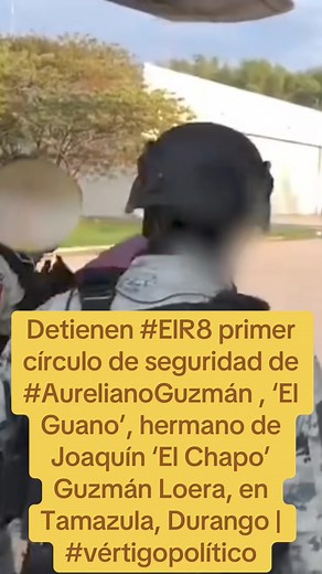 Detienen #ElR8 primer círculo de seguridad de #AurelianoGuzmán , ‘El Guano’, hermano de Joaquín ‘El Chapo’ Guzmán Loera, en Tamazula, Durango | #vértigopolítico | Vértigo Político