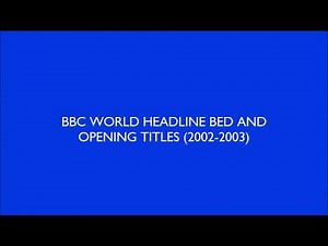 BBC WORLD HEADLINE BED AND OPENING TITLES (2002-2003)