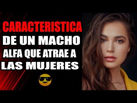 Características De Un Macho Alfa Que Atraen a Las Mujeres