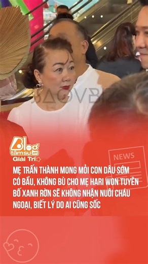 Mẹ Trấn Thành mong mỏi con dâu sớm có bầu, không bù cho mẹ Hari Won tuyên bố xanh rờn sẽ không nhận nuôi cháu ngoại, biết lý do ai cũng sốc | Blog Tâm Sự Giải Trí