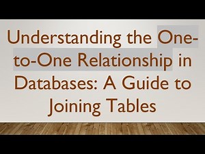 Understanding the One-to-One Relationship in Databases: A Guide to Joining Tables