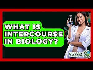 What Is Intercourse In Biology? - Biology For Everyone