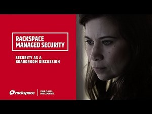 Rackspace Managed Security: Security as a Boardroom Discussion