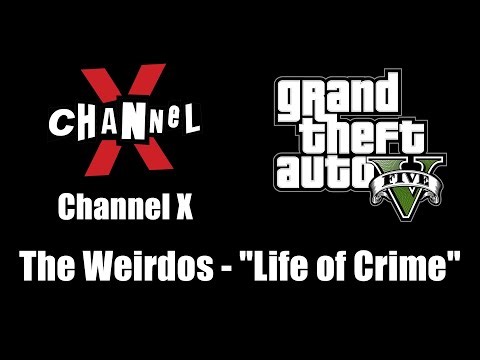 GTA V (GTA 5) - Channel X | The Weirdos - "Life of Crime"