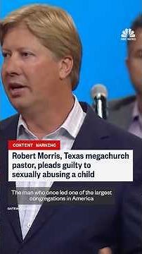 Robert Morris, Texas megachurch pastor, pleads guilty to sexually abusing a child