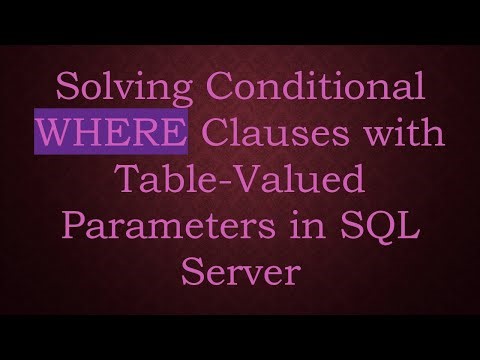 Solving Conditional WHERE Clauses with Table-Valued Parameters in SQL Server