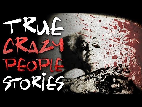 15 True Creepy Crazy People Horror Stories
