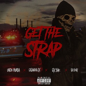 Get the Strap (feat. Casanova, 6ix9ine & 50 Cent) - Uncle Murda: Song Lyrics, Music Videos & Concerts