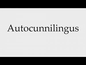 How to Pronounce Autocunnilingus