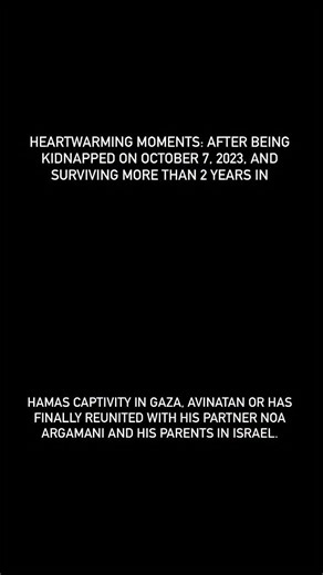 Heartwarming moments: After being kidnapped on October 7, 2023, and surviving more than 2 years in Hamas captivity in Gaza, Avinatan Or has finally reunited with his partner Noa Argamani and his parents in Israel. Noa and Avinatan were kidnapped separately from the Nova Music Festival in southern Israel on October 7, 2023. Held in separate captivity, Noa was rescued by the IDF in June 2024. Now, after both unimaginable pain and strength, Noa and Avinatan are together again. Credit: IDF | StandWi