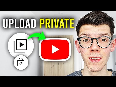 How To Upload Private YouTube Videos - Full Guide