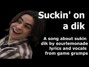 Suckin' on a dik - Game Grumps Remix