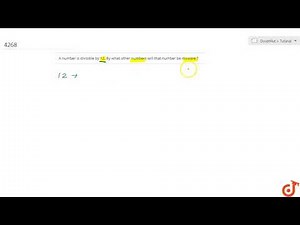 A number is divisible by 12. By what other numbers will that number be divisible ?...