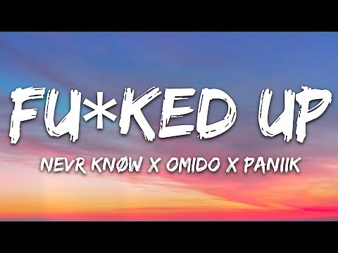 NEVR KNØW x OMIDO x Paniik - Fu*ked Up (Lyrics) [7clouds Release]