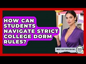 How Can Students Navigate Strict College Dorm Rules? - Smart Start Education Fund