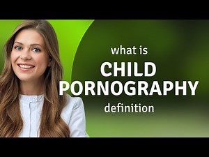 Child pornography — meaning of CHILD PORNOGRAPHY