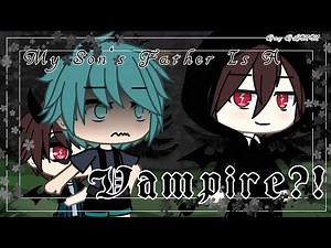 💜My Son's Father Is A Vampire⁉️🦇[] BL Glmm[]Read Desc Pls[]