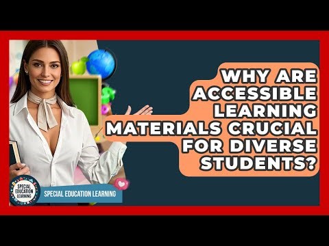 Why Are Accessible Learning Materials Crucial For Diverse Students? - Special Education Learning