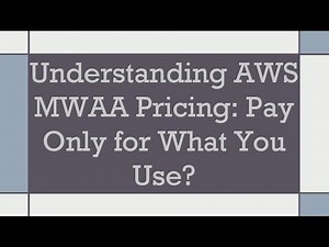 Understanding AWS MWAA Pricing: Pay Only for What You Use?
