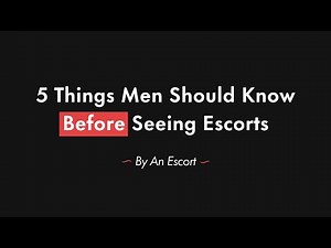 5 Things Men Should Know Before Seeing Escorts (By An Escort)