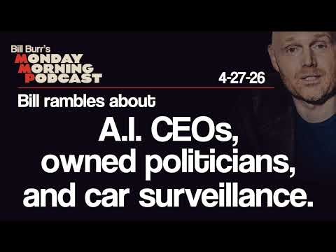 A.I. CEOs, Owned Politicians, Car Surveillance | Monday Morning Podcast 4-27-26 | Bill Burr