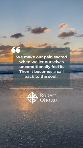 37 reactions | "We make our pain sacred when we let ourselves unconditionally feel it. Then it becomes a call back to the soul." - Robert Ohotto #Spirituality #JourneyofLife #Sacred #SoulContracts | Robert Ohotto | Facebook