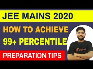 JEE Mains 2020 : How To Score 99+ Percentile In Exam | Important Tips For JEE Mains July Exam