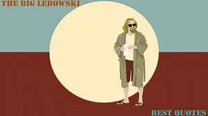 The Big Lebowski - Best Quotes
