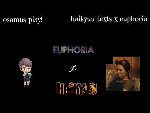 haikyuu texts x euphoria! | lexis play!!