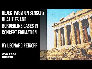 Objectivism on Sensory Qualities & Borderline Cases in Concept Formation by L Peikoff, part 49 of 50