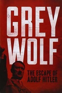 Grey Wolf: The Escape of Adolf Hitler - Movie