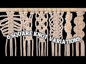6 SQUARE KNOT VARIATIONS | How to Macrame for Absolute Beginners