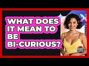 What Does It Mean To Be Bi-Curious?