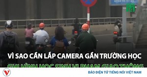 Vì sao cần lắp camera gần trường học ghi hình học sinh vi phạm giao thông?