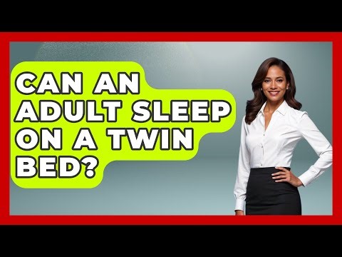 Can An Adult Sleep On A Twin Bed? - Sleep Wellness Workshop