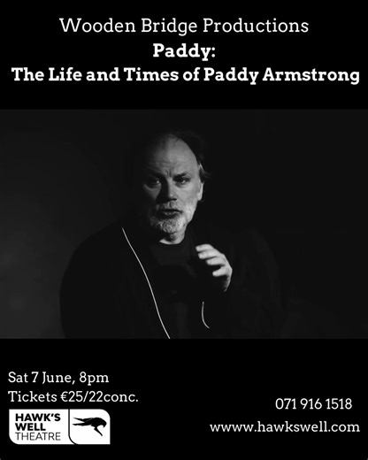 Wooden Bridge Productions presents Paddy - The Life and Times of Paddy Armstrong Fifty years after his wrongful conviction, aged 74, Paddy Armstrong is wrestling with a thousand turbulent memories. Don Wycherley brings unflinching honesty, pathos and humour to his portrayal of Paddy, a man failed and scarred by a flawed system yet refusing to be defined by it. Sat 7 June, 8pm Tickets €25/22conc. Duration: 75 mins. Age Suitability: 15 Book here >> https://s.mtrbio.com/hbgfzuqnic *****************