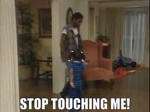 Stop touching me!