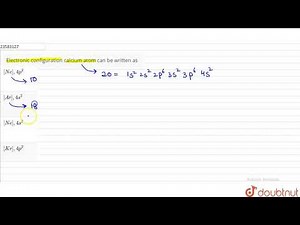 Electronic configuration calcium atom can be written as